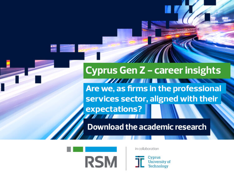 RSM Cyprus, in collaboration with students from the Department of Finance, Accounting, and Management Science at the Cyprus University of Technology, conducted academic research in 2024 titled "Cyprus Gen Z—career insights" to examine how students in Accounting and Finance and other related disciplines select their profession and the firm they will cooperate with, as well as how firms in the professional service sector, ICPAC member firms, choose new talents for collaboration in the Cyprus market. Are we, as firms in the professional services sector, aligned with their expectations?